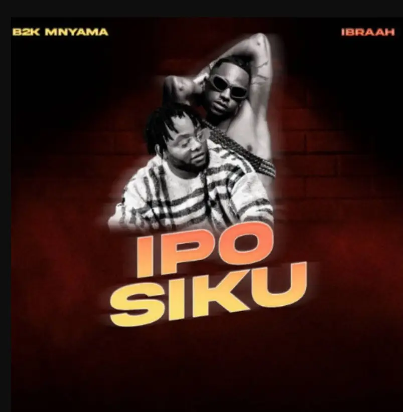 B2k Mnyama ft Ibraah – Ipo Siku