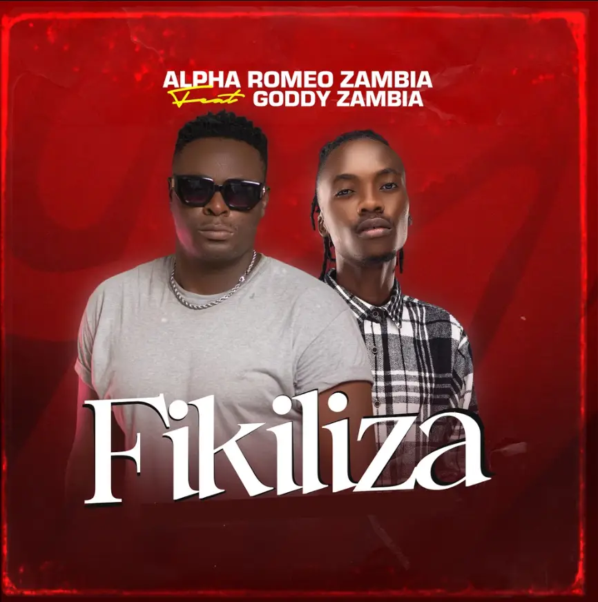 Alpha Romeo ft Goddy Zambia – Fikiliza