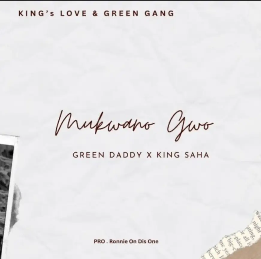 Green Daddy ft King Saha – Mukwano Gwo