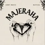 Lody Music ft Rapcha – Majeraha