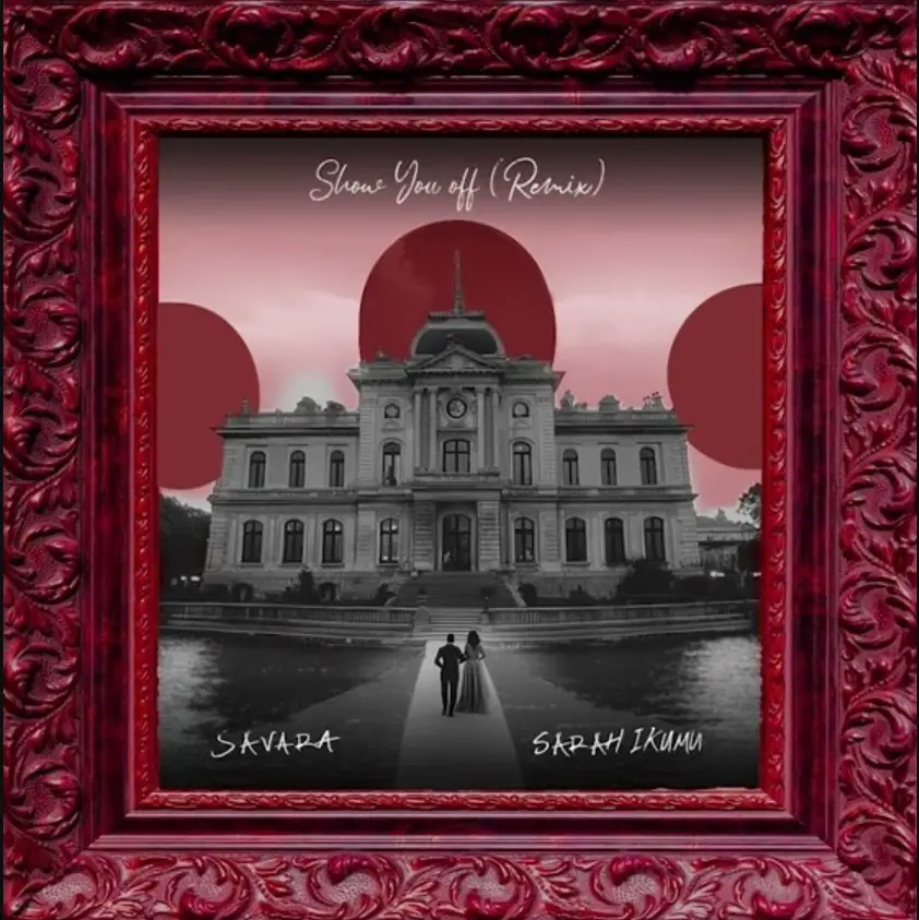 Savara ft Sarah Ikumu – Show You Off (Remix)