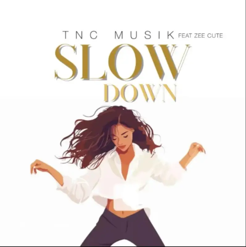 TNC Musik ft Zee Cute – Slow Down