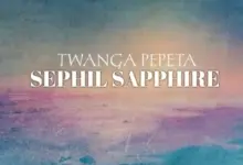 Twanga Pepeta – Sephil Sapphire